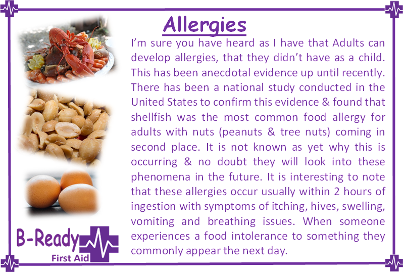 B-Ready First Aid info about Allergies and first aid knowledge. It tells that even Adults can develop allergies. Shell fish was the most common food allergy for adults in America with nuts coming in at second.