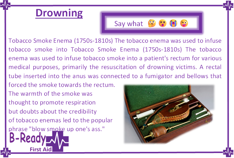 Tobacco enema was used for CPR of drowning casualties in the 1700's 