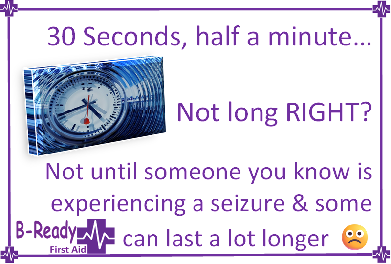 30 second seizure will feel like a long time, know how to help as a first aider